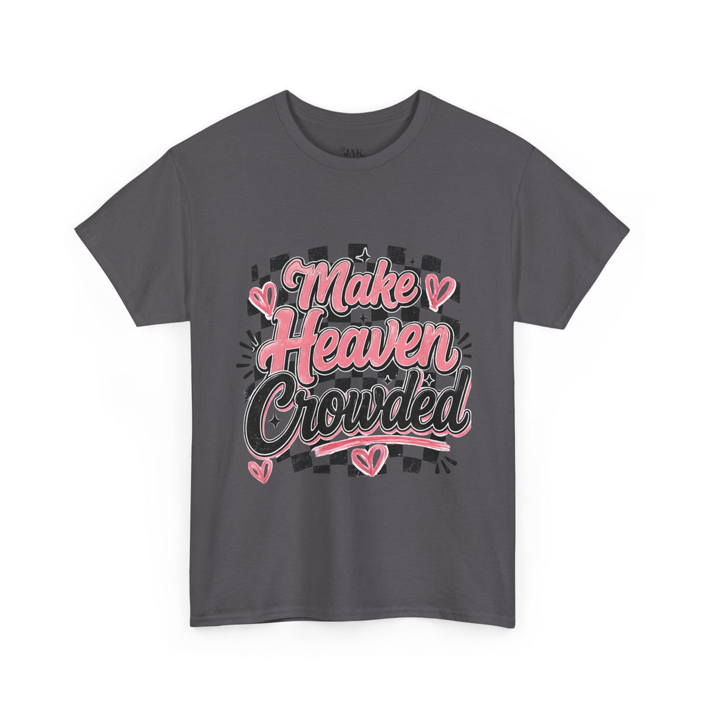 Make Heaven Crowded Tee